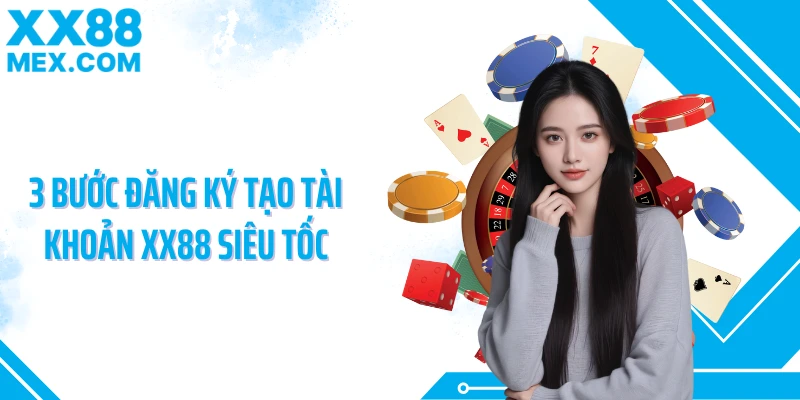 3 Bước đăng ký tạo tài khoản XX88 siêu tốc