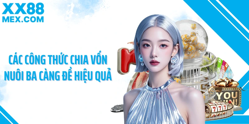 Các công thức chia vốn nuôi ba càng đề hiệu quả