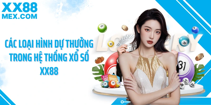 Các loại hình dự thưởng trong hệ thống xổ số XX88