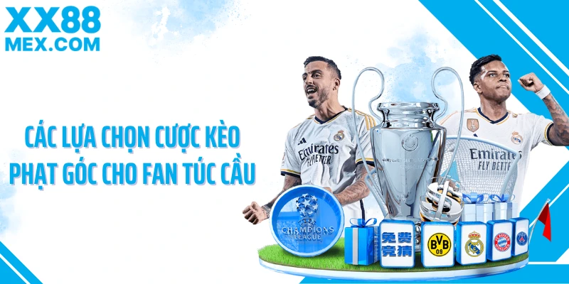 Các lựa chọn cược kèo phạt góc cho fan túc cầu