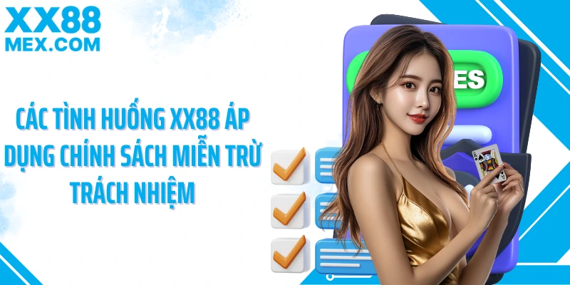 Các tình huống XX88 áp dụng chính sách miễn trừ trách nhiệm