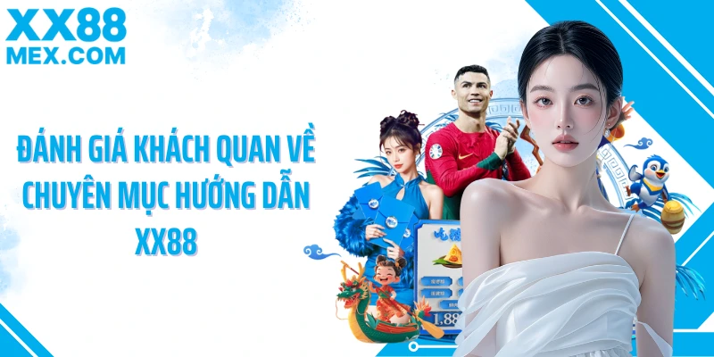 Đánh giá khách quan về chuyên mục hướng dẫn XX88