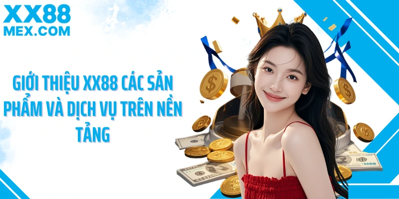 Giới thiệu XX88 các sản phẩm và dịch vụ trên nền tảng