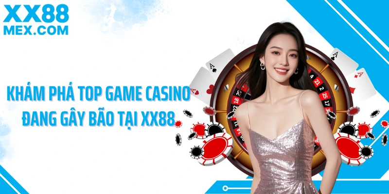 Khám phá top game casino đang gây bão tại XX88