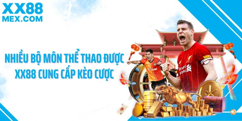 Nhiều bộ môn thể thao được XX88 cung cấp kèo cược