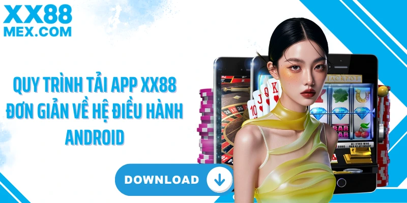 Quy trình tải app XX88 đơn giản về hệ điều hành Android