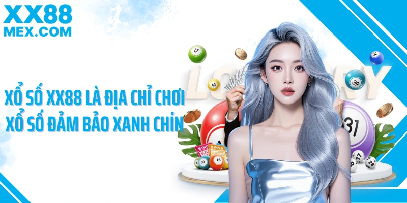 Xổ số XX88 là địa chỉ chơi xổ số đảm bảo xanh chín